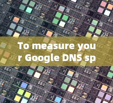 To measure your Google DNS speed,follow these organized steps and considerations: To measure your Google DNS speed,follow these organized steps and considerations: