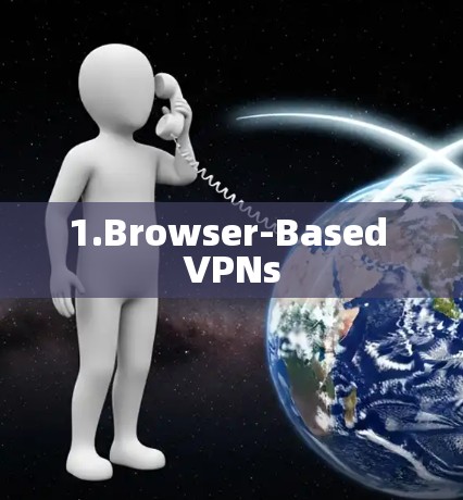 1.Browser-Based VPNs