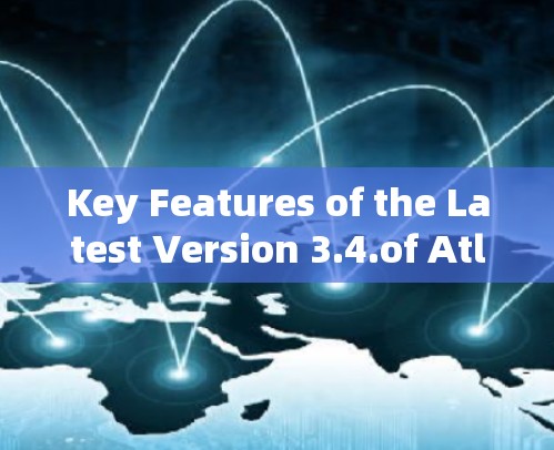 Key Features of the Latest Version 3.4.of Atlas VPN: