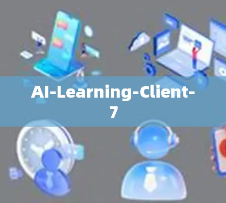 AI-Learning-Client-7 AI-Learning-Client-7