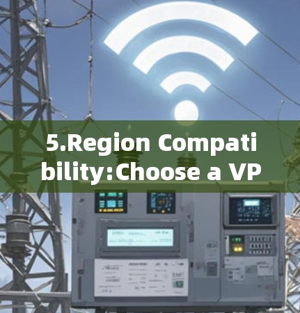 5.Region Compatibility:Choose a VPN that supports multiple languages and regions for convenience.